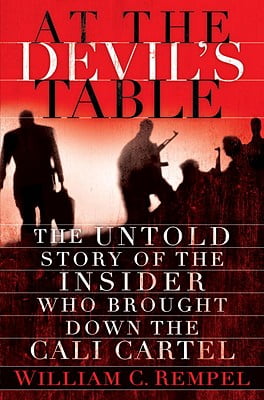 At the Devils Table: The Untold Story of the Insider Who Brought Down the Cali Cartel